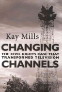 Changing channels : the civil rights case that transformed television /