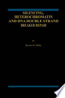 Silencing, Heterochromatin and DNA Double Strand Break Repair /