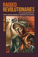 Ragged revolutionaries : the lumpenproletariat and African American Marxism in Depression-era literature /