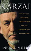 Karzai : the failing American intervention and the struggle for Afghanistan /