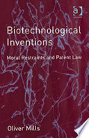 Biotechnological inventions : moral restraints and patent law /