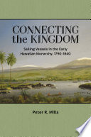 Connecting the kingdom : sailing vessels in the early Hawaiian monarchy, 1790-1840 /