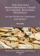 The ancient Mediterranean trade in ceramic building materials : a case study in Carthage and Beirut /