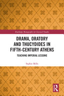Drama, oratory and Thucydides in fifth-century Athens : teaching imperial lessons /