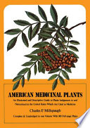 American medicinal plants : an illustrated and descriptive guide to plants indigenous to and naturalized in the United States which are used in medicine /