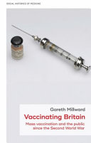 Vaccinating Britain Mass vaccination and the public since the Second World War /