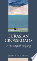 Eurasian crossroads : a history of Xinjiang /