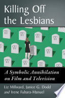 Killing off the lesbians : a symbolic annihilation on film and television /