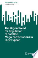 The Urgent Need for Regulation of Satellite Mega-constellations in Outer Space /