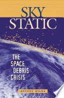 Sky static : the space debris crisis /