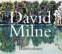David Milne watercolours : "painting towards the light" /