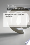 Email and the everyday : stories of disclosure, trust, and digital labor /