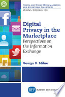 Digital privacy in the marketplace : perspectives on the information exchange /