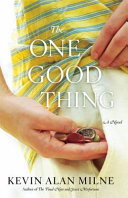 The one good thing : a novel /