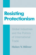Resisting protectionism : global industries and the politics of international trade /