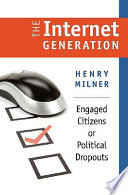 The internet generation : engaged citizens or political dropouts /