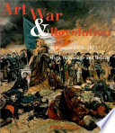 Art, war and revolution in France, 1870-1871 : myth, reportage and reality /