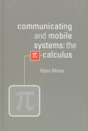 Communicating and mobile systems : the [symbol for pi]-calculus /