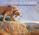 Charles R. Knight : the artist who saw through time /