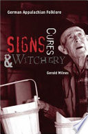 Signs, cures & witchery : German Appalachian folklore /