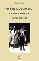 Pirandello accademico d'Italia e il volontario esilio : fascismo, vinti, giganti /
