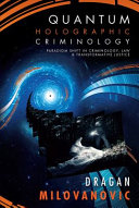 Quantum holographic criminology : paradigm shift in criminology, law, and transformative justice /
