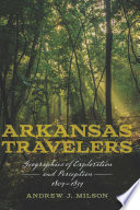 Arkansas travelers : geographies of exploration and perception, 1804-1834 /