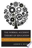 The normal accident theory of education : why reform and regulation won't make schools better /