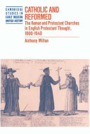 Catholic and Reformed : the Roman and Protestant churches in English Protestant thought, 1600-1640 /