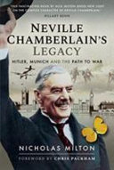 Neville Chamberlain's legacy : Hitler, Munich and the path to war /
