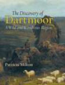 The discovery of Dartmoor : a wild and wondrous region /