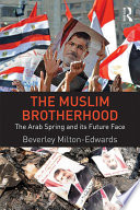 The Muslim Brotherhood : the Arab spring and its future face /