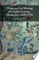 China and the writing of English literary modernity, 1690-1770 /