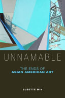Unnamable : the ends of Asian American art /
