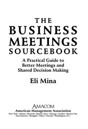 The business meetings sourcebook : a practical guide to better meetings and shared decision making /