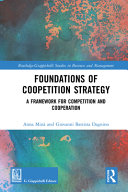 Foundations of coopetition strategy : a framework for competition and cooperation /