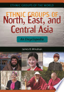 Ethnic groups of North, East, and Central Asia : an encyclopedia /