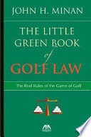 The little green book of golf law : the real rules of the game of golf /