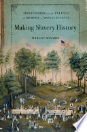 Making slavery history : abolitionism and the politics of memory in Massachusetts /