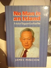 No man is an island : a study of Singapore's Lee Kuan Yew /