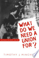 What do we need a union for? : the TWUA in the South, 1945-1955 /