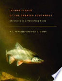 Inland fishes of the greater Southwest : chronicle of a vanishing biota /