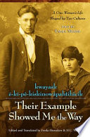 Kwayask ê-kî-pê-kiskinowâpahtihicik = their example showed me the way : a Cree woman's life shaped by two cultures /
