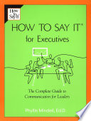 How to say it for executives : the complete guide to communication for leaders /