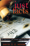 Just the facts : how "objectivity" came to define American journalism /