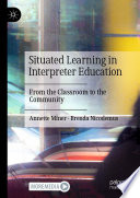 Situated Learning in Interpreter Education : From the Classroom to the Community /