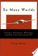 So many worlds : invention, management, philosophy, and risk in the life of Leroy Hill /