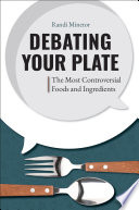 Debating your plate : the most controversial foods and ingredients /
