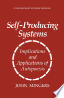 Self-producing systems : implications and applications of autopoiesis /
