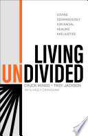 Living undivided : loving courageously for racial healing and justice /